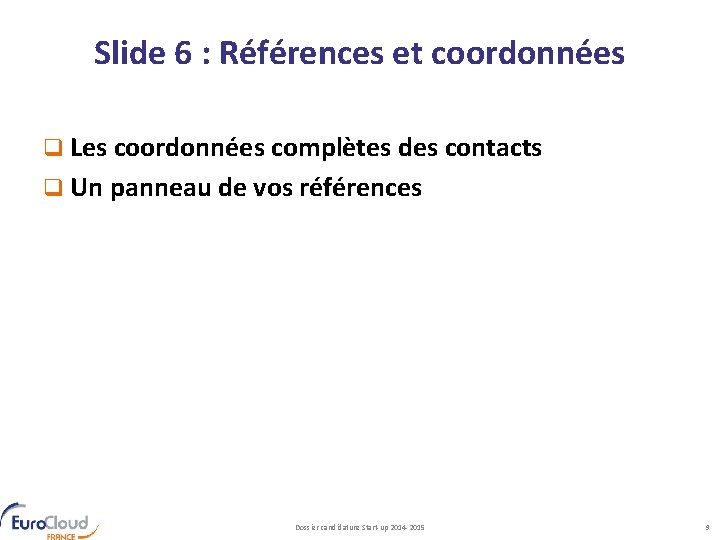 Slide 6 : Références et coordonnées q Les coordonnées complètes des contacts q Un
