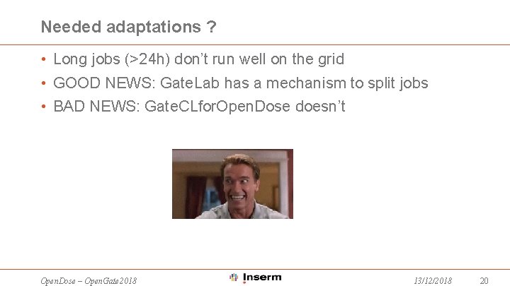 Needed adaptations ? • Long jobs (>24 h) don’t run well on the grid