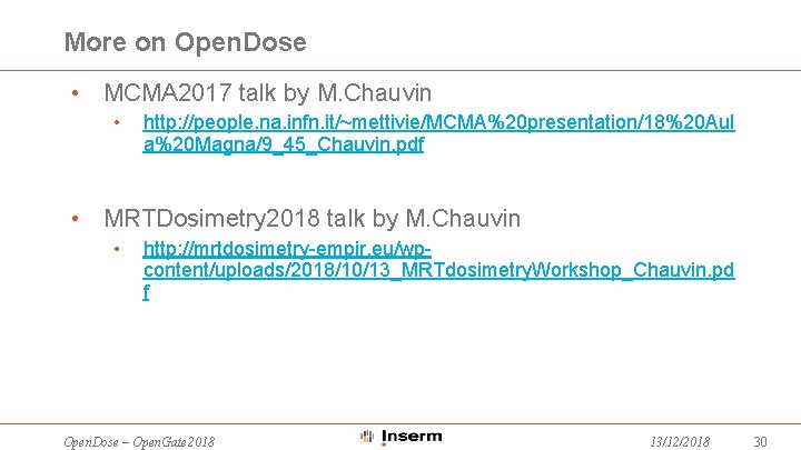 More on Open. Dose • MCMA 2017 talk by M. Chauvin • http: //people.