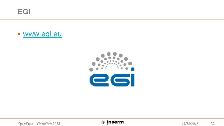 EGI • www. egi. eu Open. Dose – Open. Gate 2018 13/12/2018 32 