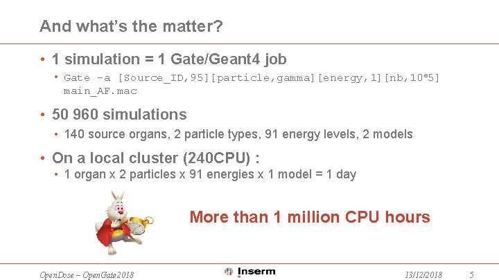 And what’s the matter? • 1 simulation = 1 Gate/Geant 4 job • Gate