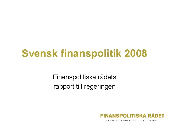 Svensk finanspolitik 2008 Finanspolitiska rådets rapport till regeringen 