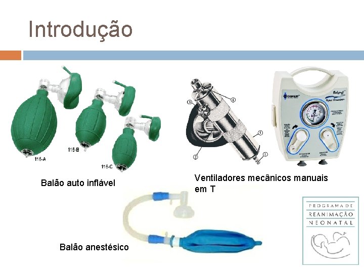 Introdução Balão auto inflável Balão anestésico Ventiladores mecânicos manuais em T 