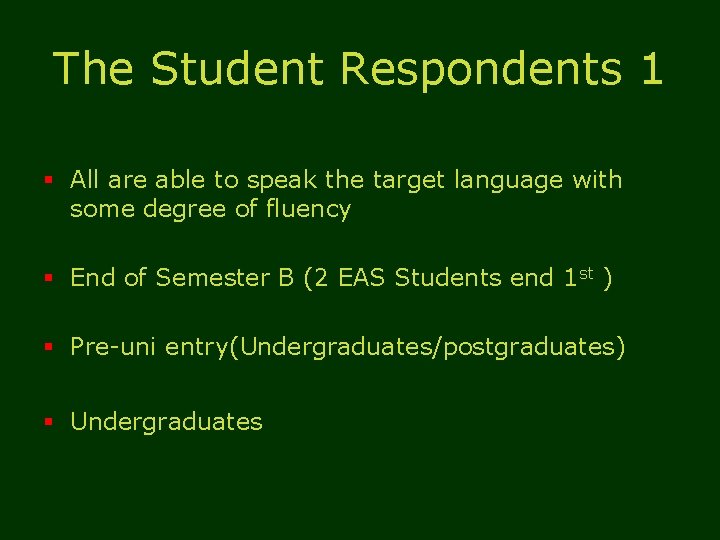 The Student Respondents 1 § All are able to speak the target language with