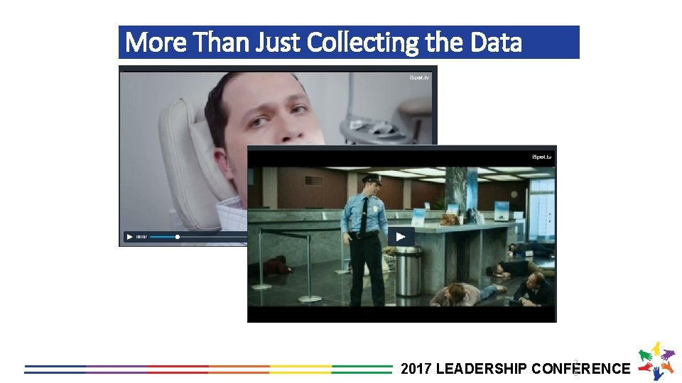 More Than Just Collecting the Data 2 2017 LEADERSHIP CONFERENCE 6 