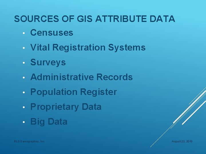 SOURCES OF GIS ATTRIBUTE DATA • Censuses • Vital Registration Systems • Surveys •