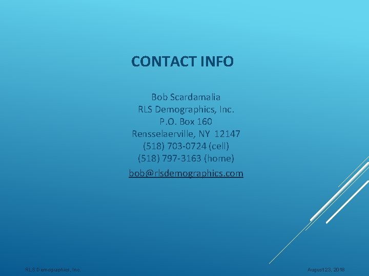 CONTACT INFO Bob Scardamalia RLS Demographics, Inc. P. O. Box 160 Rensselaerville, NY 12147