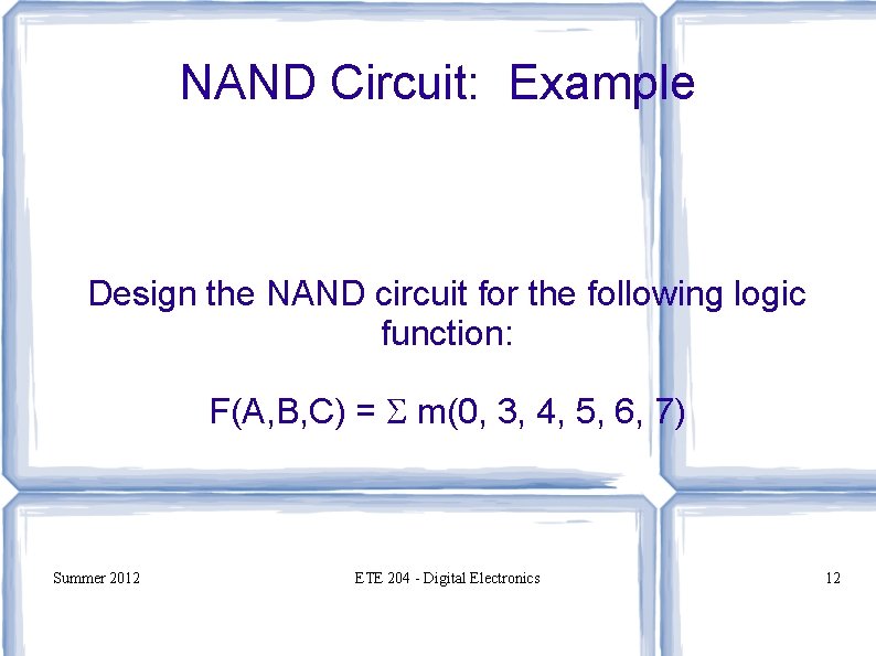 NAND Circuit: Example Design the NAND circuit for the following logic function: F(A, B,