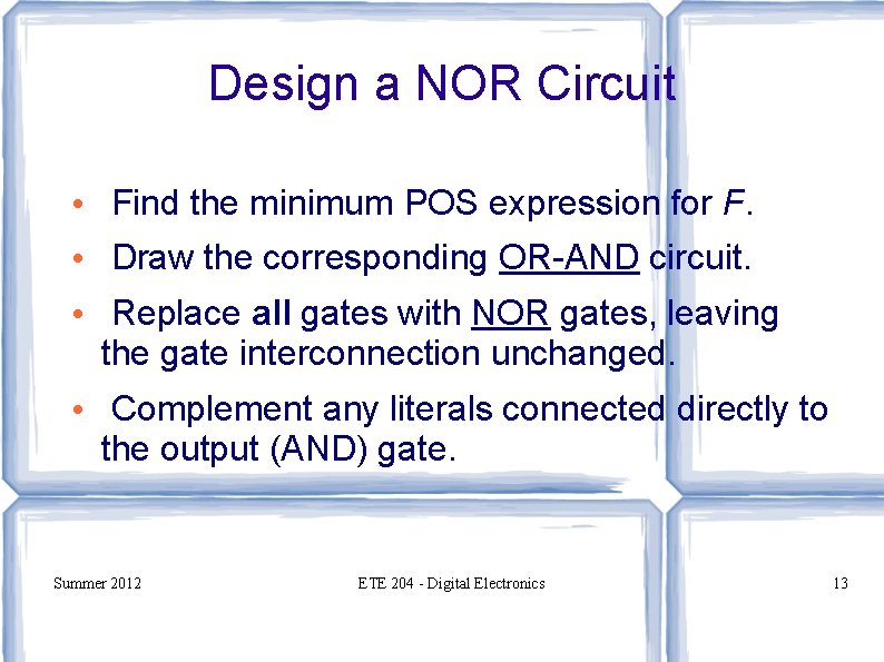 Design a NOR Circuit • Find the minimum POS expression for F. • Draw