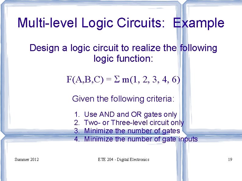 Multi-level Logic Circuits: Example Design a logic circuit to realize the following logic function: