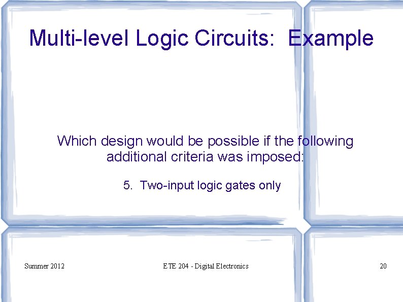 Multi-level Logic Circuits: Example Which design would be possible if the following additional criteria