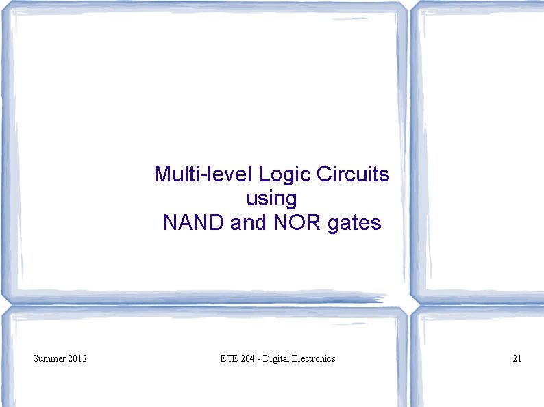 Multi-level Logic Circuits using NAND and NOR gates Summer 2012 ETE 204 - Digital