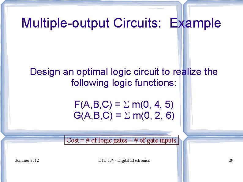 Multiple-output Circuits: Example Design an optimal logic circuit to realize the following logic functions: