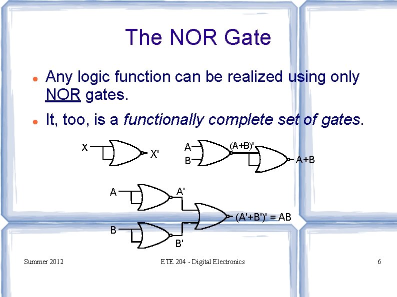 The NOR Gate Any logic function can be realized using only NOR gates. It,