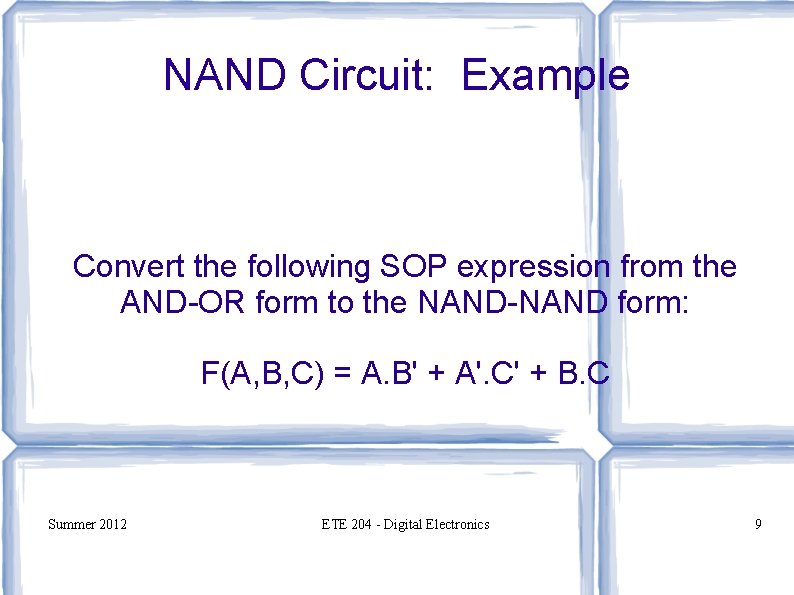 NAND Circuit: Example Convert the following SOP expression from the AND-OR form to the