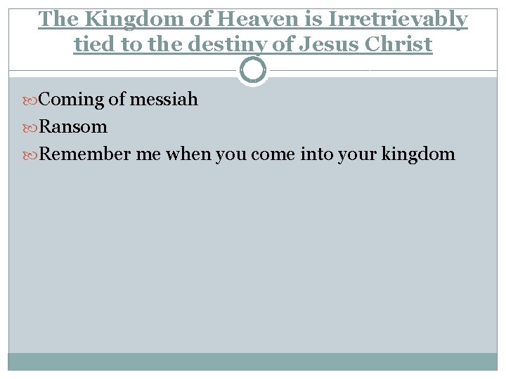 The Kingdom of Heaven is Irretrievably tied to the destiny of Jesus Christ Coming