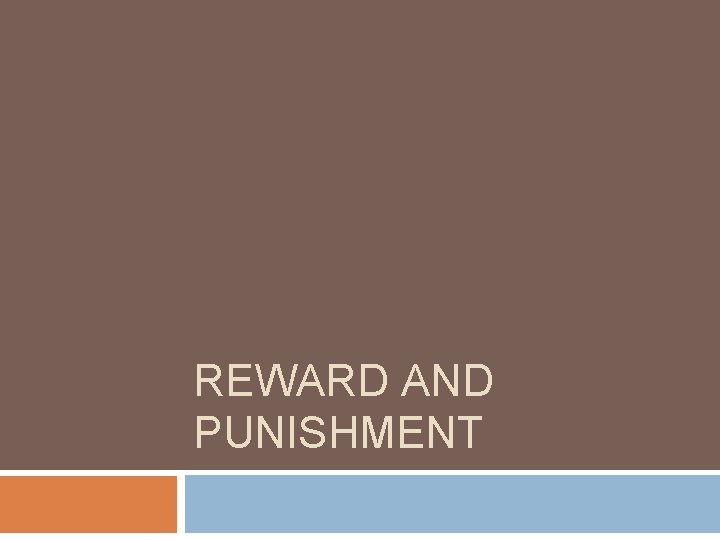 REWARD AND PUNISHMENT 