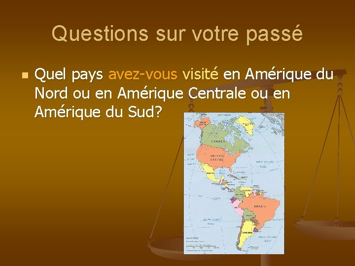 Questions sur votre passé n Quel pays avez-vous visité en Amérique du Nord ou