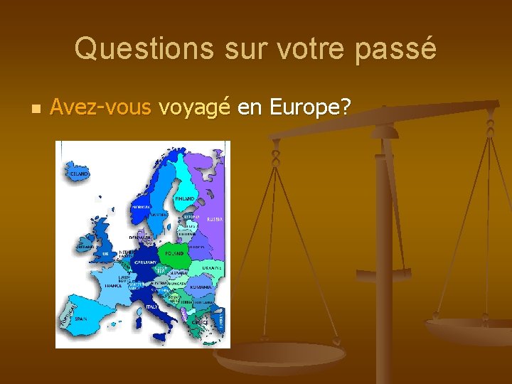 Questions sur votre passé n Avez-vous voyagé en Europe? 