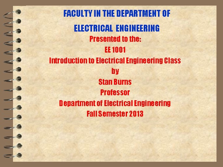 FACULTY IN THE DEPARTMENT OF ELECTRICAL ENGINEERING Presented to the: EE 1001 Introduction to