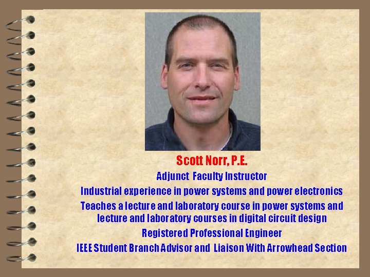 Scott Norr, P. E. Adjunct Faculty Instructor Industrial experience in power systems and power