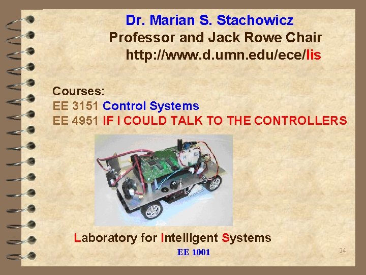 Dr. Marian S. Stachowicz Professor and Jack Rowe Chair http: //www. d. umn. edu/ece/lis