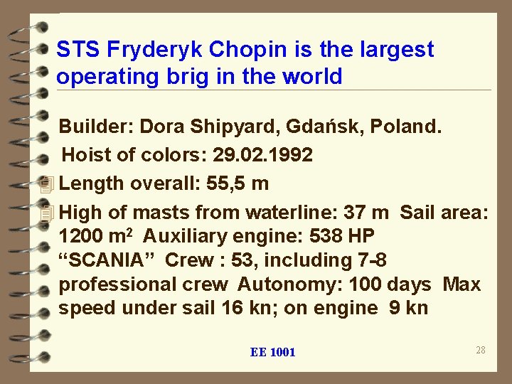 STS Fryderyk Chopin is the largest operating brig in the world Builder: Dora Shipyard,