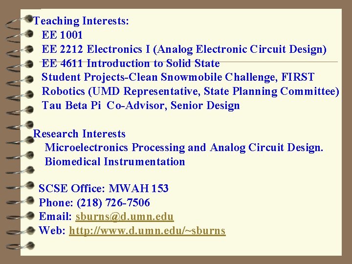 Teaching Interests: EE 1001 EE 2212 Electronics I (Analog Electronic Circuit Design) EE 4611