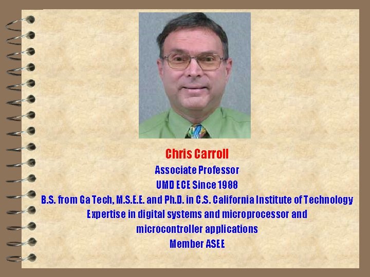 Chris Carroll Associate Professor UMD ECE Since 1988 B. S. from Ga Tech, M.