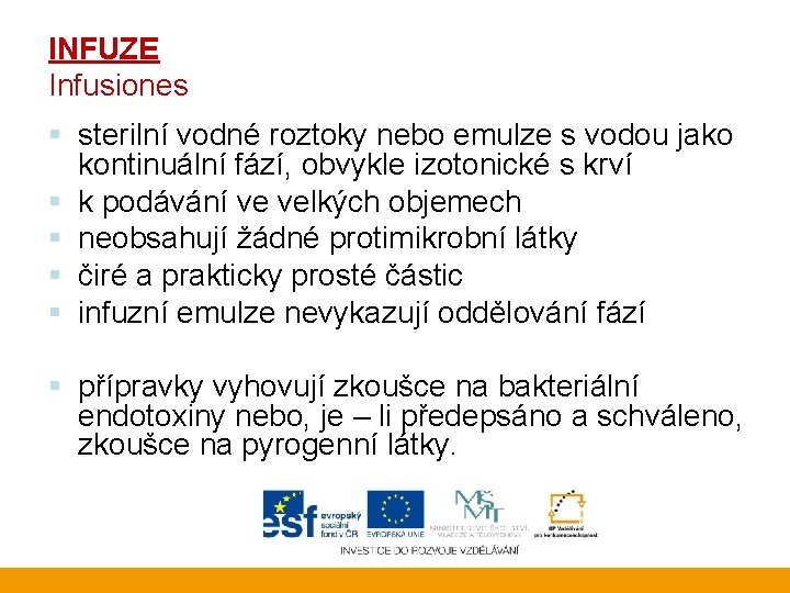 INFUZE Infusiones § sterilní vodné roztoky nebo emulze s vodou jako kontinuální fází, obvykle