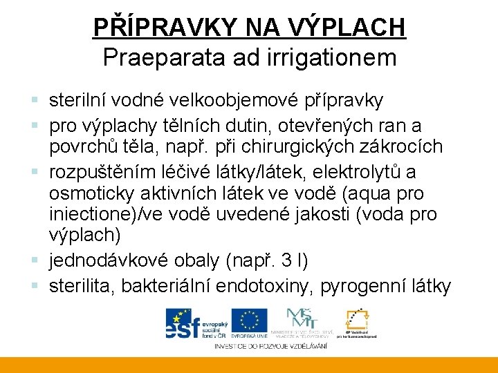 PŘÍPRAVKY NA VÝPLACH Praeparata ad irrigationem § sterilní vodné velkoobjemové přípravky § pro výplachy