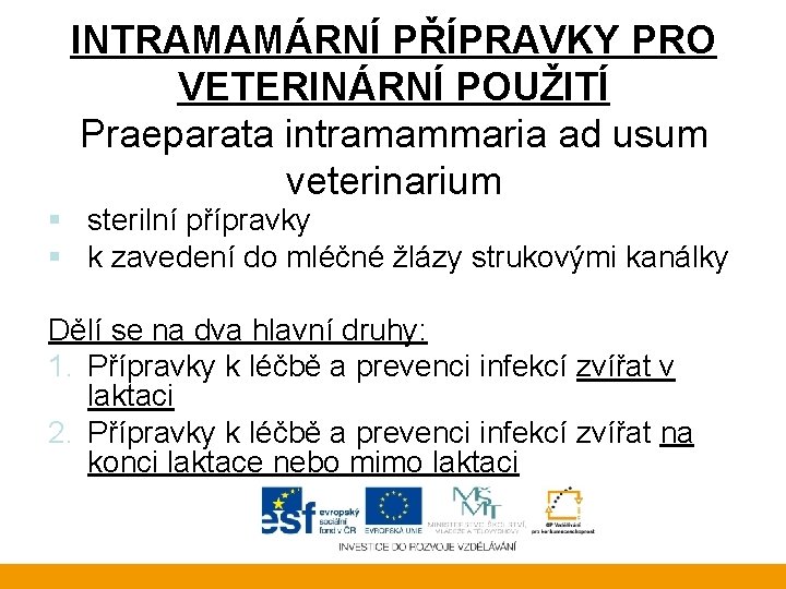 INTRAMAMÁRNÍ PŘÍPRAVKY PRO VETERINÁRNÍ POUŽITÍ Praeparata intramammaria ad usum veterinarium § sterilní přípravky §