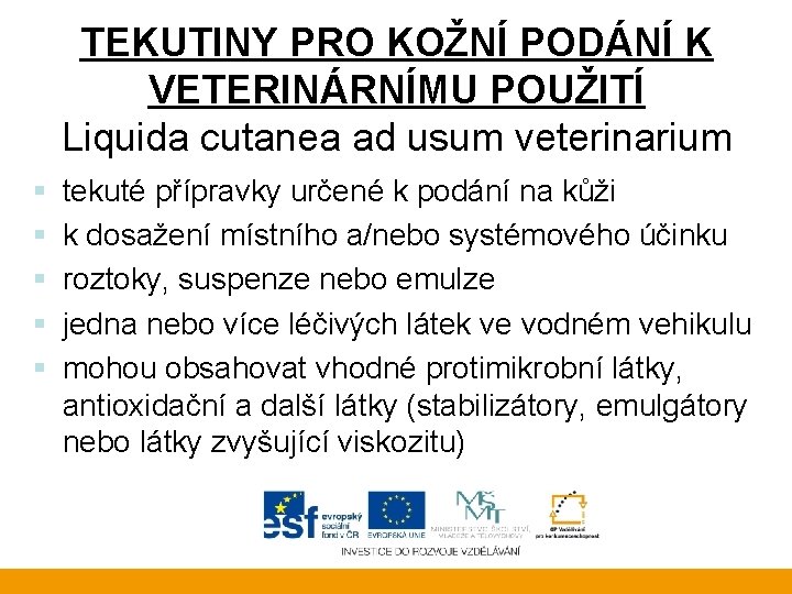 TEKUTINY PRO KOŽNÍ PODÁNÍ K VETERINÁRNÍMU POUŽITÍ Liquida cutanea ad usum veterinarium § §