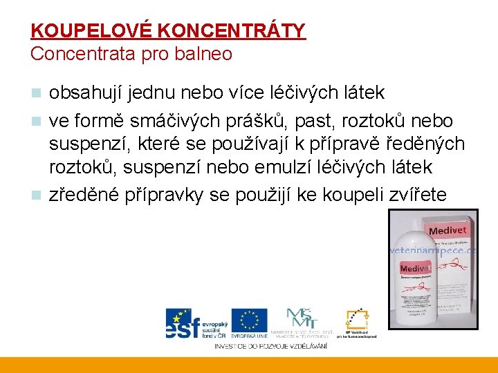 KOUPELOVÉ KONCENTRÁTY Concentrata pro balneo obsahují jednu nebo více léčivých látek n ve formě