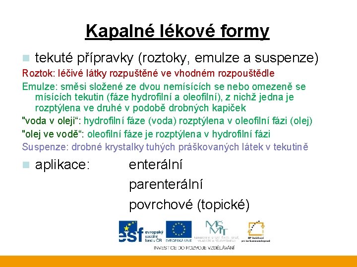 Kapalné lékové formy n tekuté přípravky (roztoky, emulze a suspenze) Roztok: léčivé látky rozpuštěné