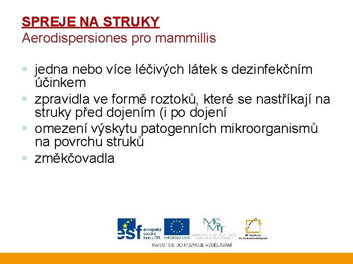 SPREJE NA STRUKY Aerodispersiones pro mammillis § jedna nebo více léčivých látek s dezinfekčním