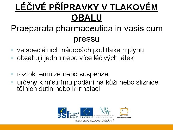 LÉČIVÉ PŘÍPRAVKY V TLAKOVÉM OBALU Praeparata pharmaceutica in vasis cum pressu § ve speciálních