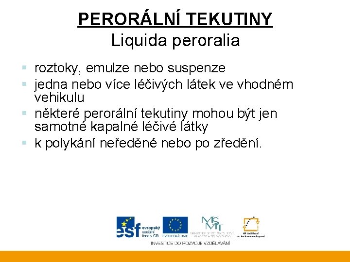 PERORÁLNÍ TEKUTINY Liquida peroralia § roztoky, emulze nebo suspenze § jedna nebo více léčivých