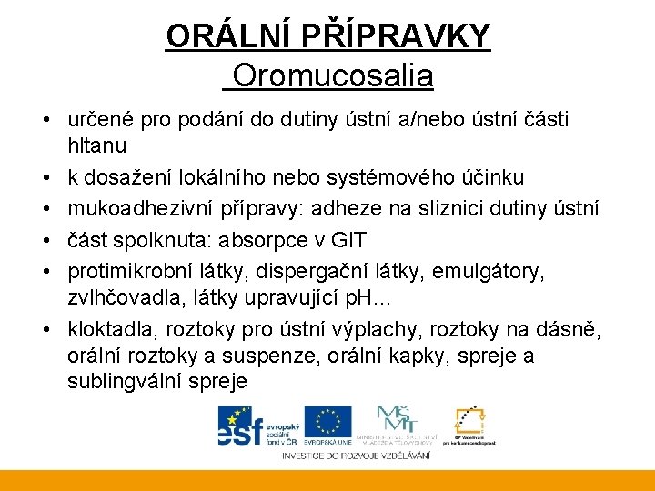 ORÁLNÍ PŘÍPRAVKY Oromucosalia • určené pro podání do dutiny ústní a/nebo ústní části hltanu