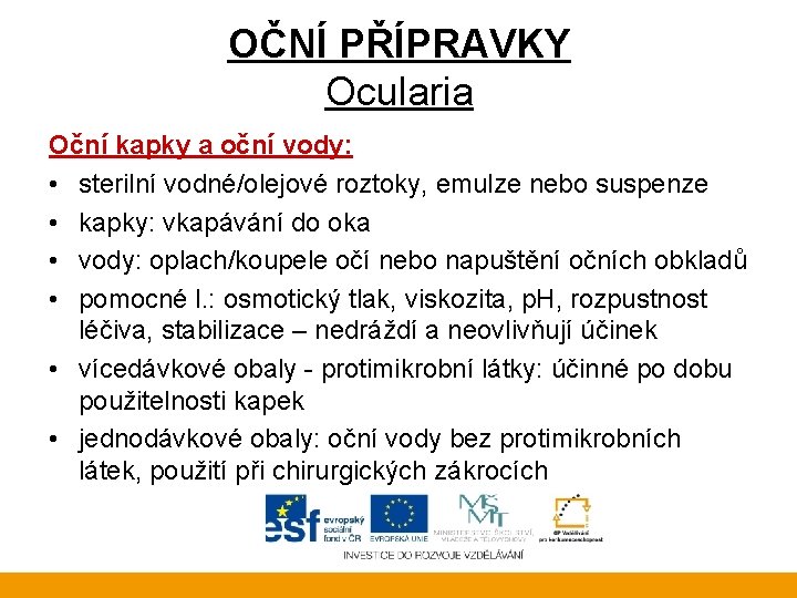 OČNÍ PŘÍPRAVKY Ocularia Oční kapky a oční vody: • sterilní vodné/olejové roztoky, emulze nebo