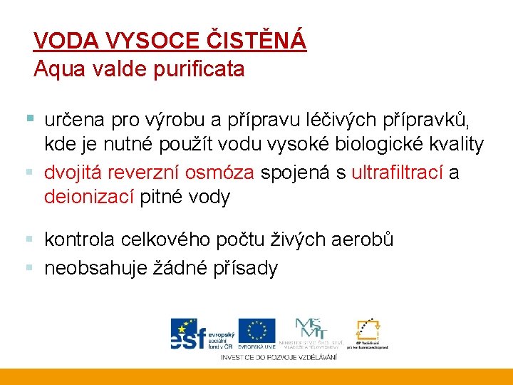 VODA VYSOCE ČISTĚNÁ Aqua valde purificata § určena pro výrobu a přípravu léčivých přípravků,