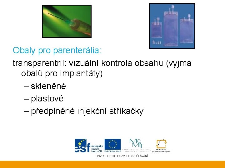 Obaly pro parenterália: transparentní: vizuální kontrola obsahu (vyjma obalů pro implantáty) – skleněné –