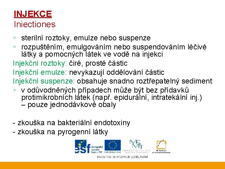 INJEKCE Iniectiones § sterilní roztoky, emulze nebo suspenze § rozpuštěním, emulgováním nebo suspendováním léčivé