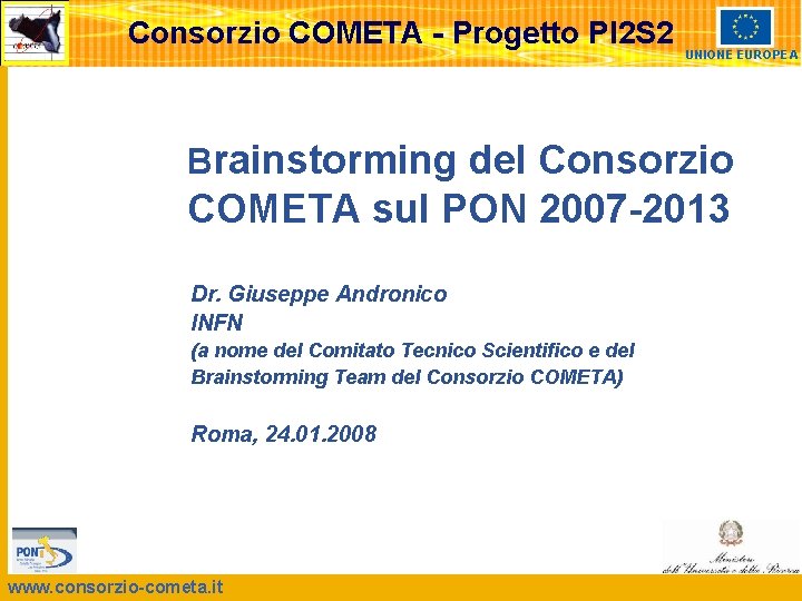 Consorzio COMETA - Progetto PI 2 S 2 UNIONE EUROPEA Brainstorming del Consorzio COMETA