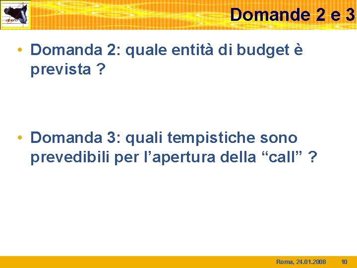 Domande 2 e 3 • Domanda 2: quale entità di budget è prevista ?