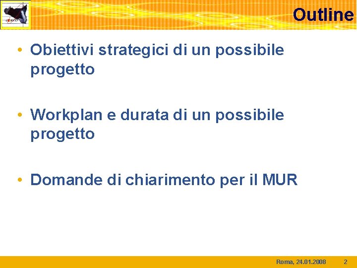 Outline • Obiettivi strategici di un possibile progetto • Workplan e durata di un