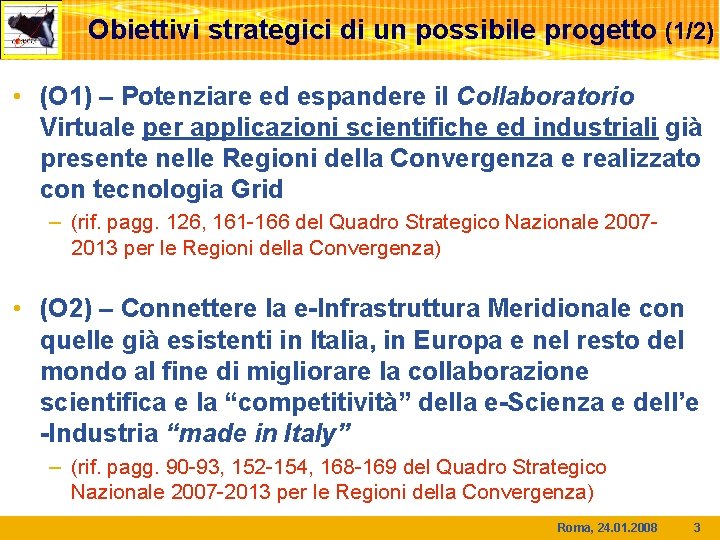 Obiettivi strategici di un possibile progetto (1/2) • (O 1) – Potenziare ed espandere