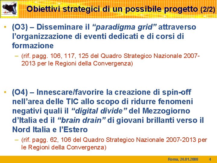 Obiettivi strategici di un possibile progetto (2/2) • (O 3) – Disseminare il “paradigma