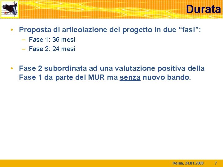 Durata • Proposta di articolazione del progetto in due “fasi”: – Fase 1: 36