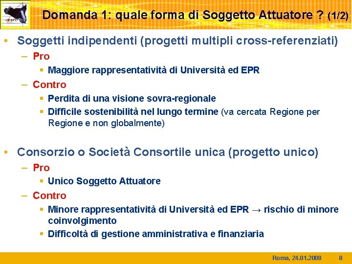 Domanda 1: quale forma di Soggetto Attuatore ? (1/2) • Soggetti indipendenti (progetti multipli